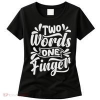 Two Words One Finger - Funny Quote - Sarcastic Saying Women's T-Shirt thumb 0
