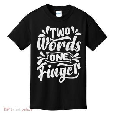 Two Words One Finger - Funny Quote - Sarcastic Saying Kids T-Shirt