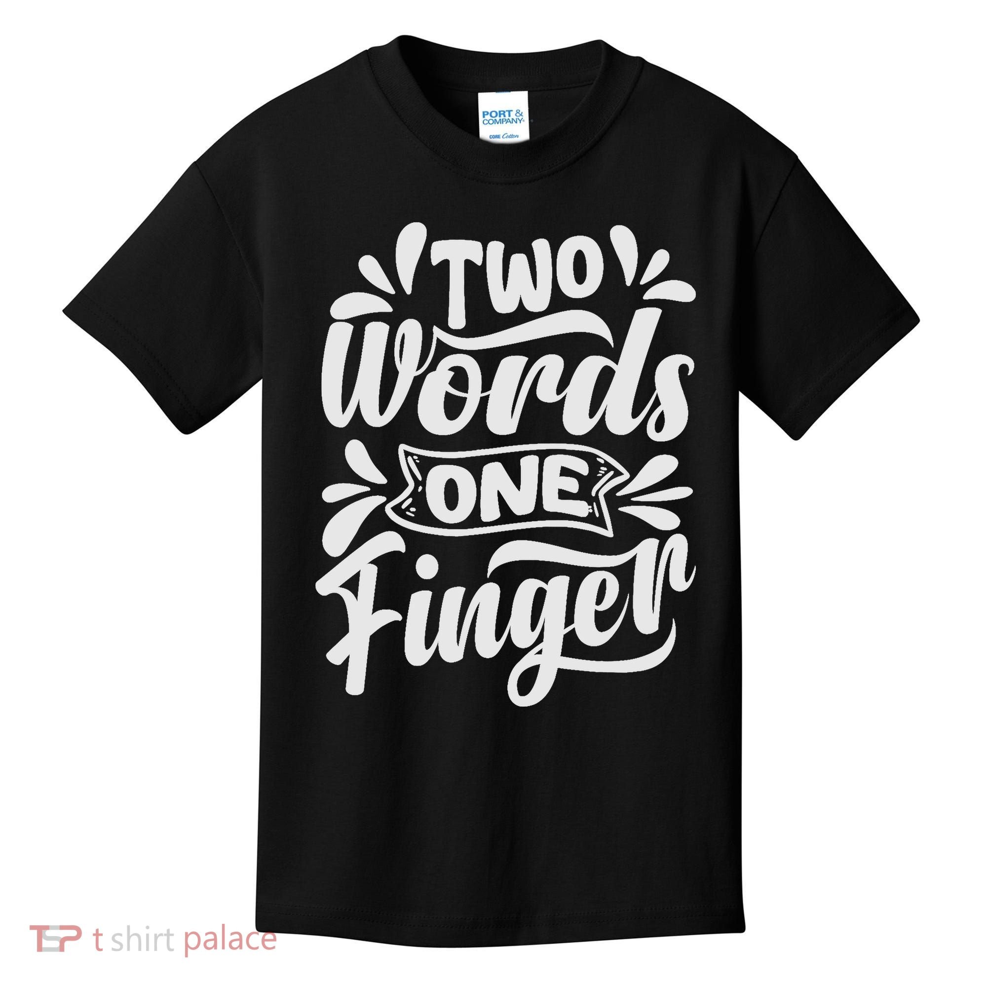 Two Words One Finger - Funny Quote - Sarcastic Saying Kids T-Shirt