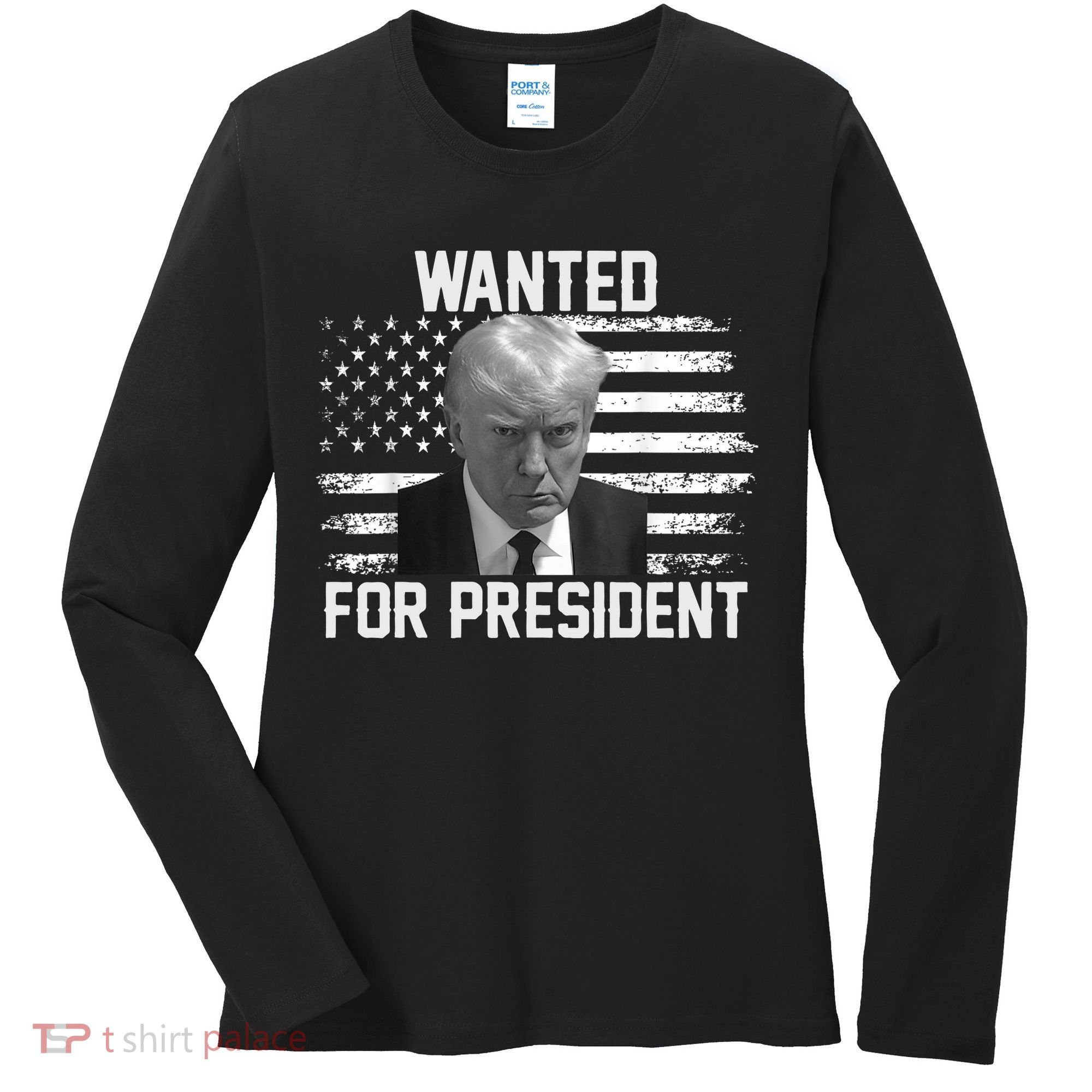 Trump Wanted President Trump Mugshot Women's Long Sleeve Shirt