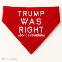 Trump Was Right About Everything, Pro Trump, Anti Biden, Republican USA-Made Doggie Bandana thumb 0