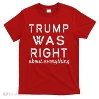 Trump Was Right About Everything, Pro Trump, Anti Biden, Republican T-Shirt thumb 0