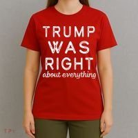 Trump Was Right About Everything, Pro Trump, Anti Biden, Republican T-Shirt thumb 4