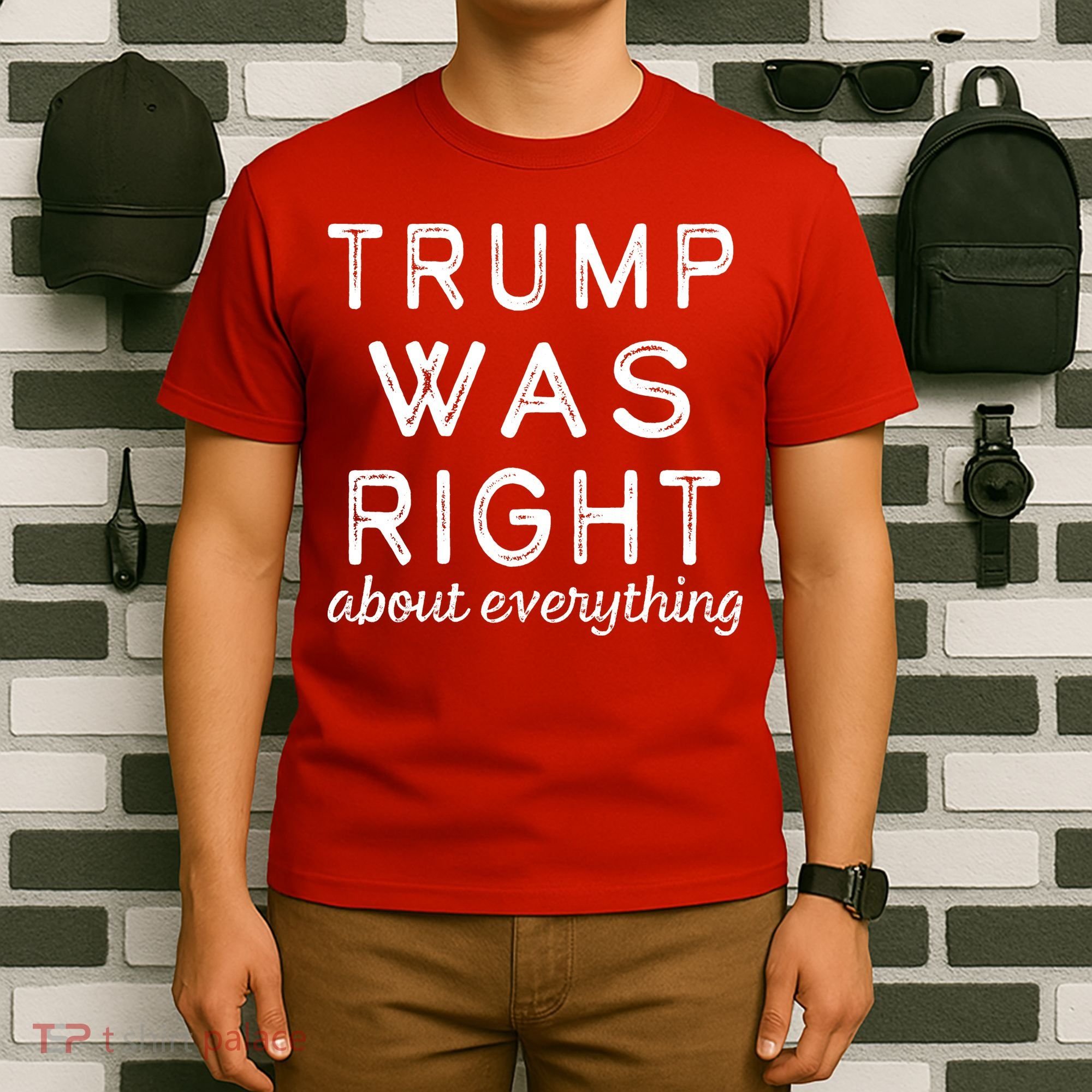 Trump Was Right About Everything, Pro Trump, Anti Biden, Republican T-Shirt