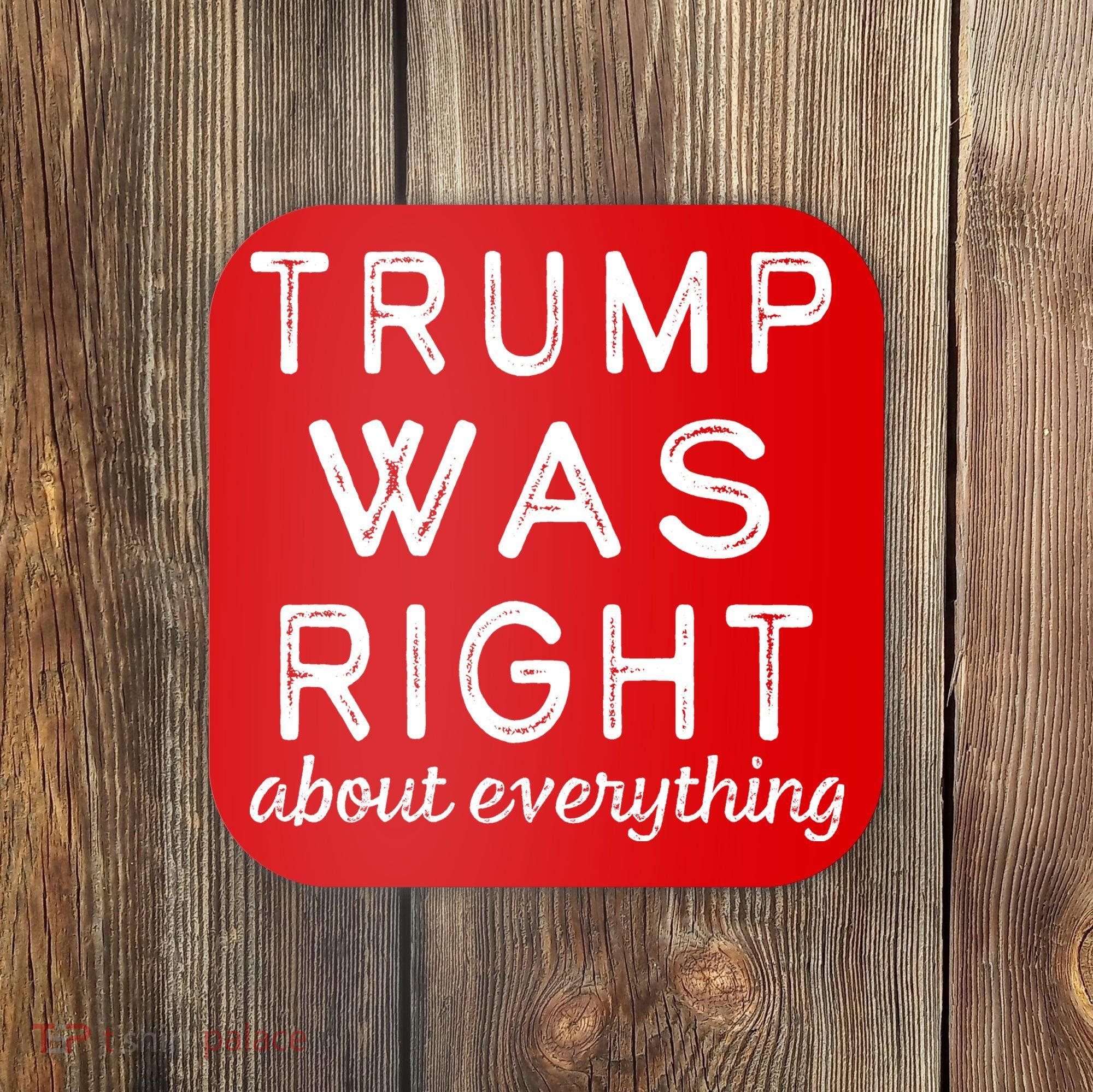 Trump Was Right About Everything, Pro Trump, Anti Biden, Republican Coaster