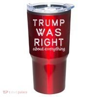 Trump Was Right About Everything, Pro Trump, Anti Biden, Republican Tumbler thumb 0