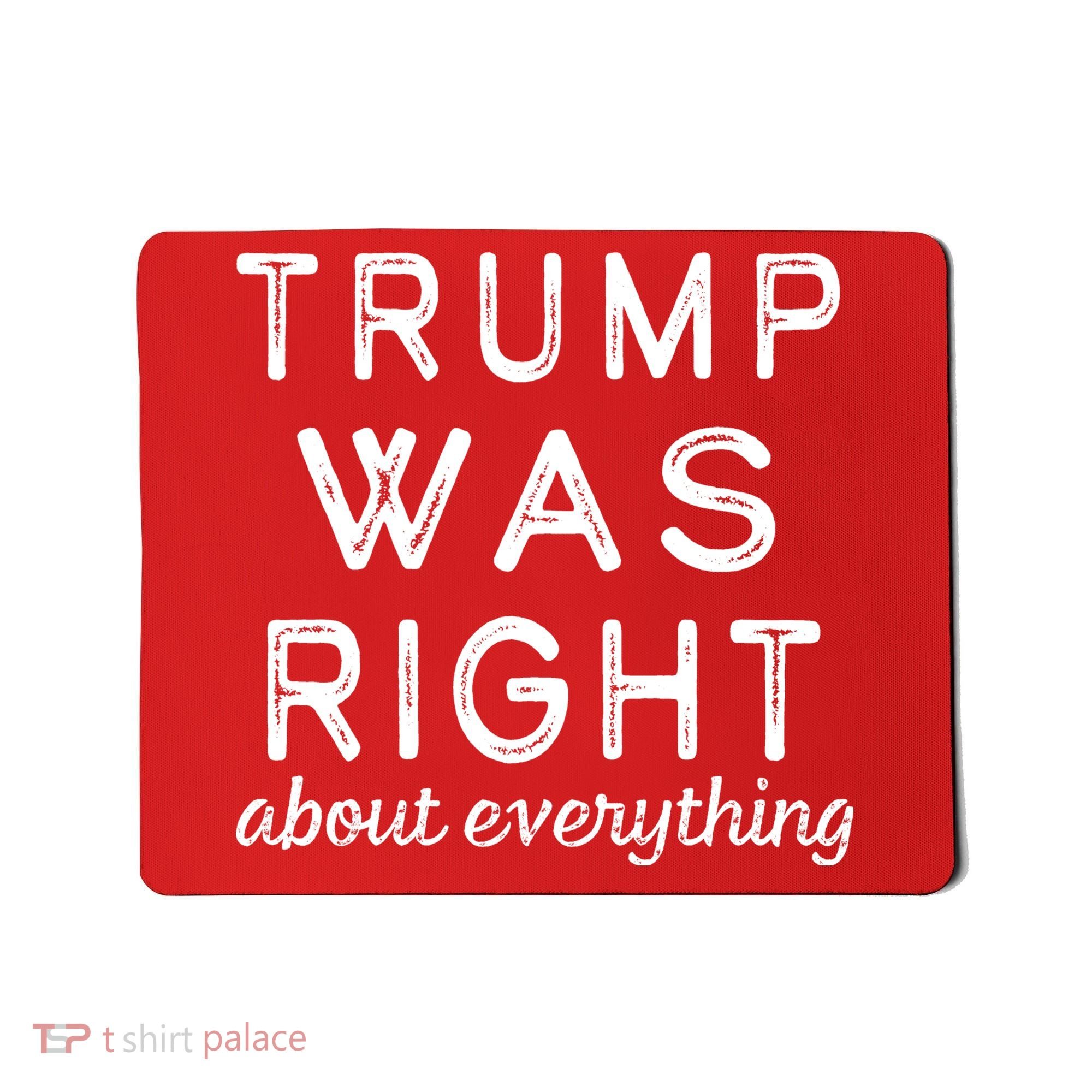 Trump Was Right About Everything, Pro Trump, Anti Biden, Republican Mousepad