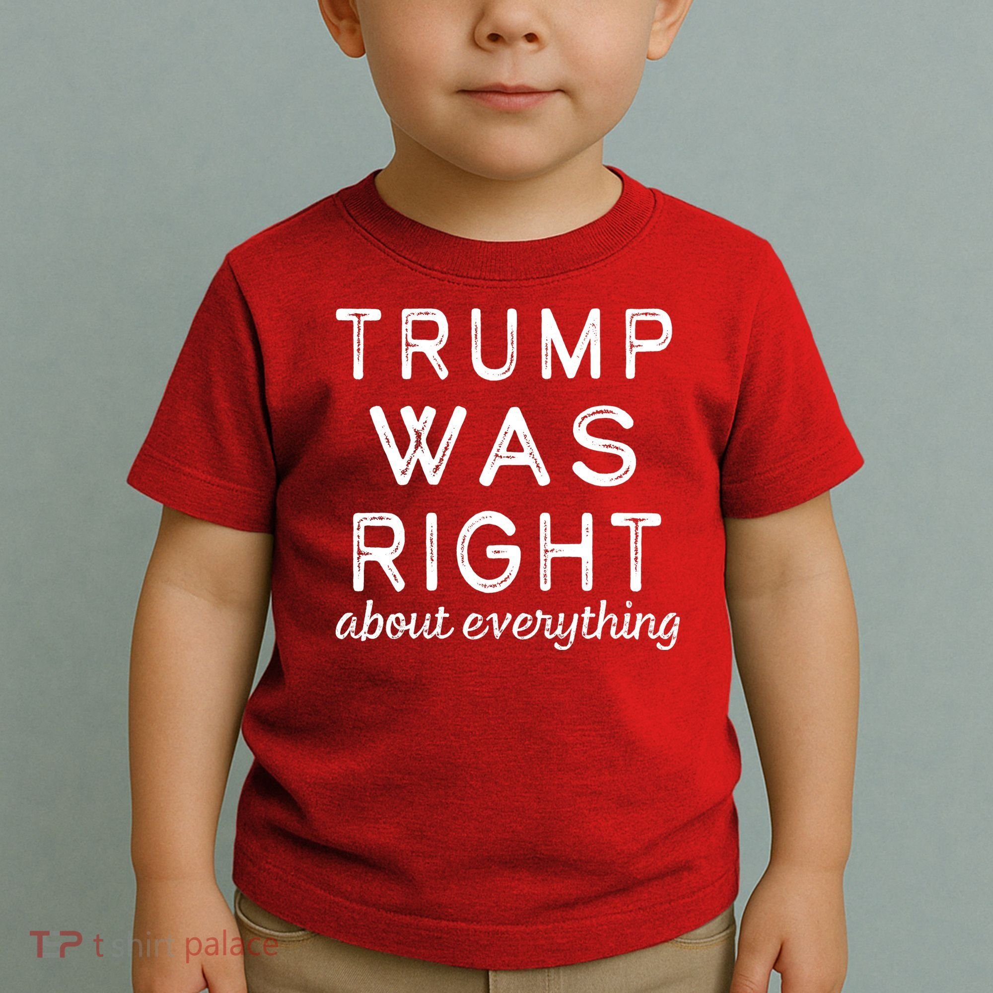 Trump Was Right About Everything, Pro Trump, Anti Biden, Republican Toddler T-Shirt