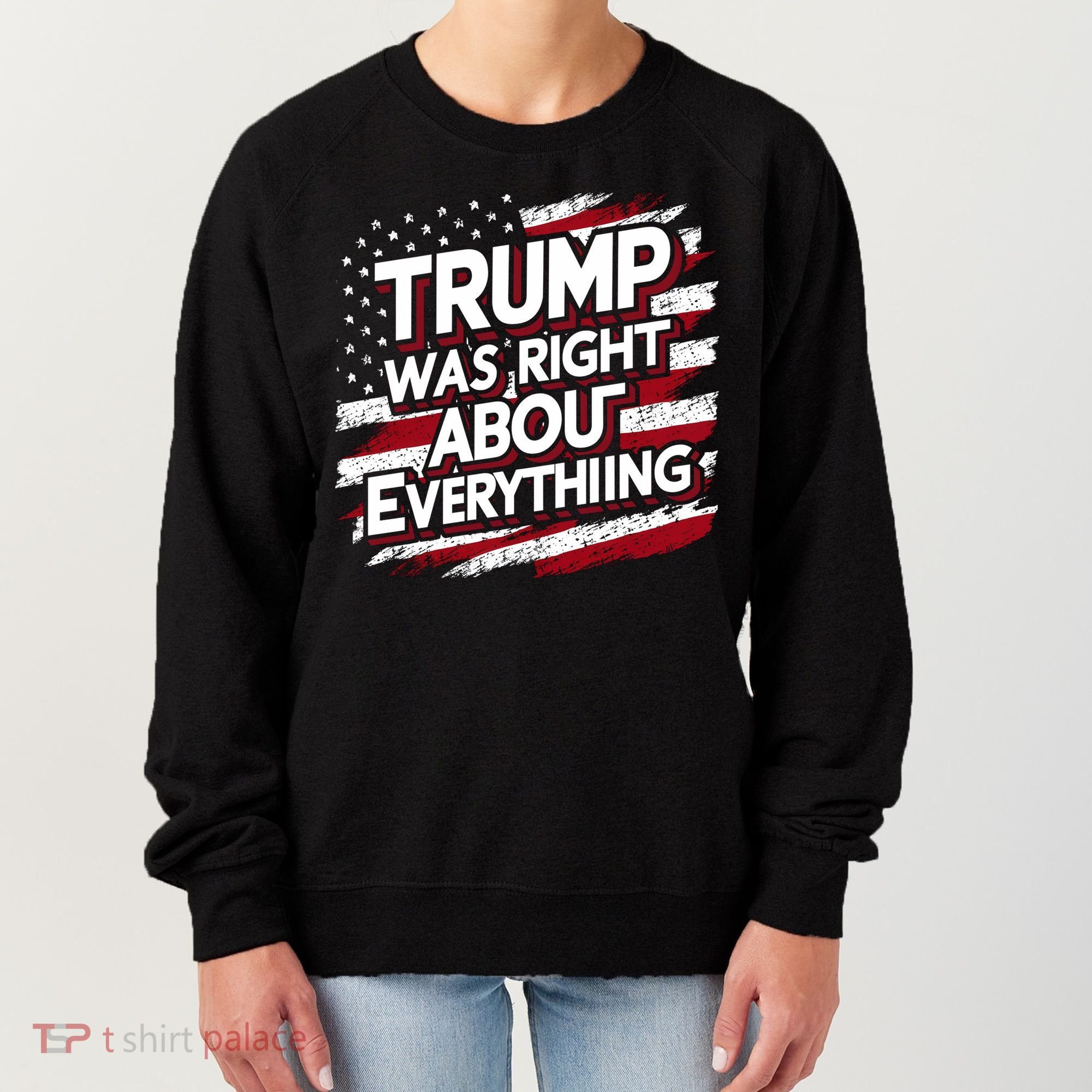 Trump Was Right About Everything Women's Sweatshirt