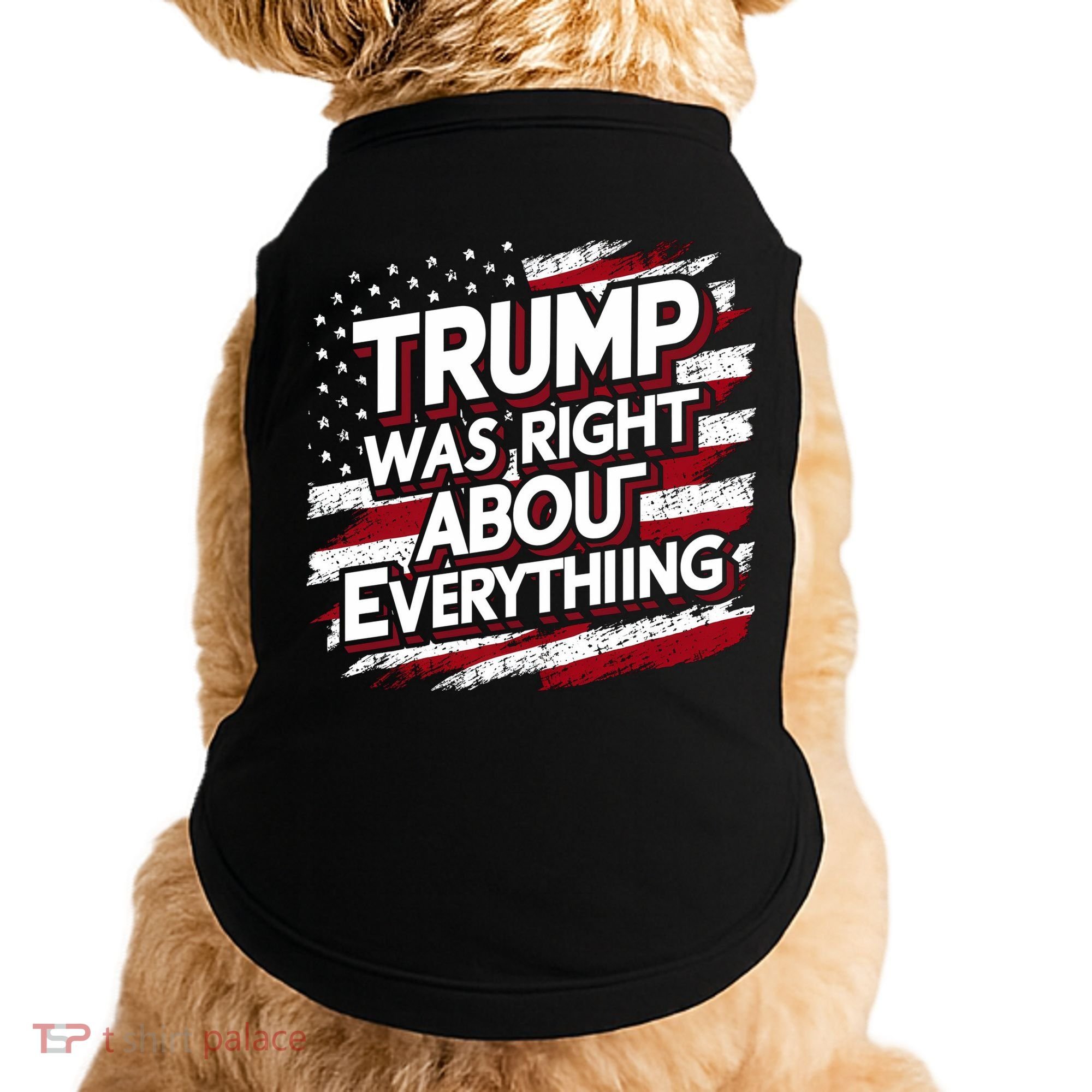 Trump Was Right About Everything Doggie Tank
