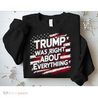 Trump Was Right About Everything Sweatshirt thumb 2