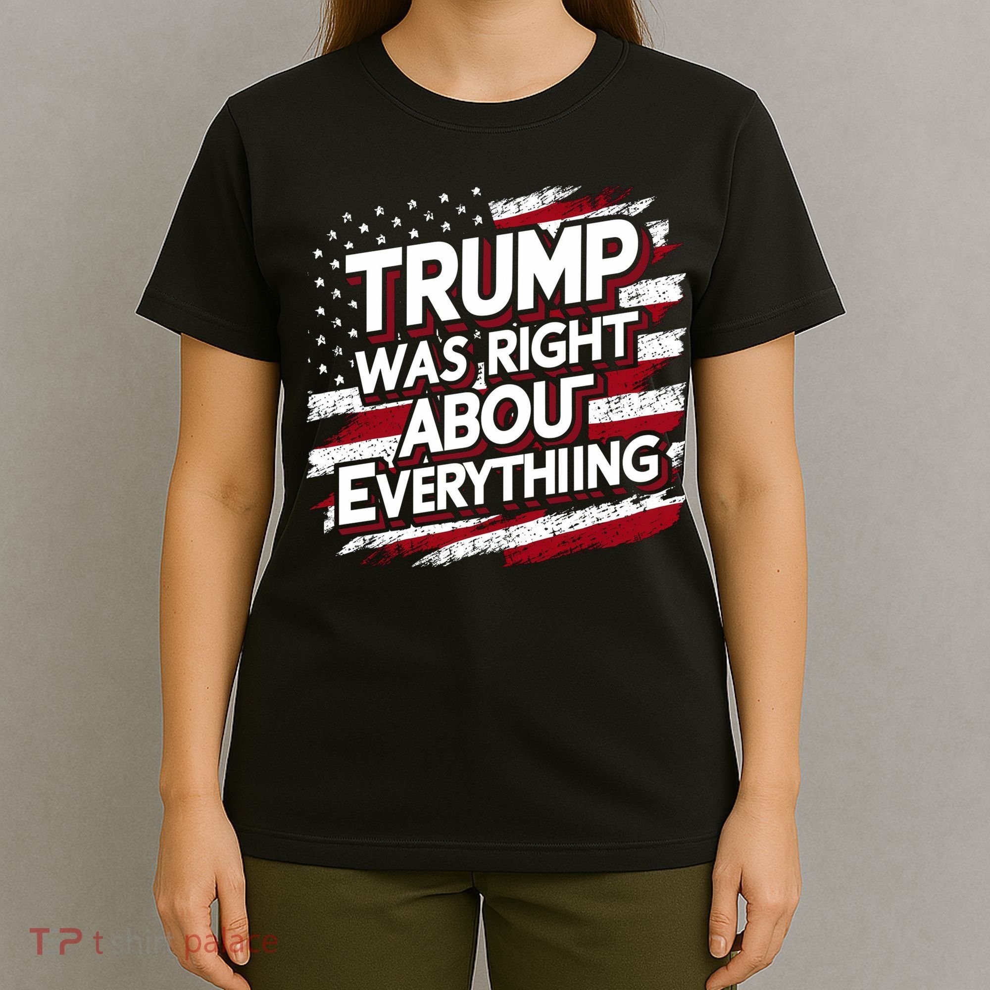 Trump Was Right About Everything T-Shirt