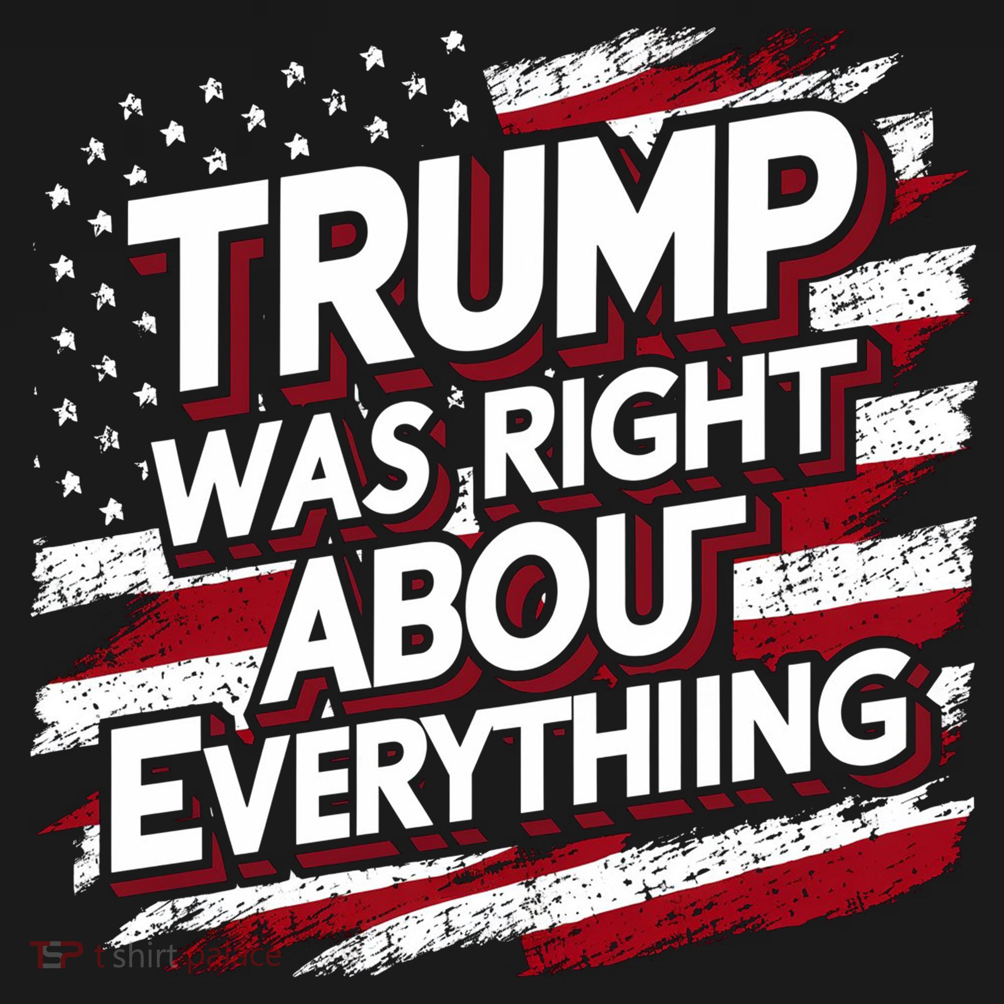 Trump Was Right About Everything T-Shirt