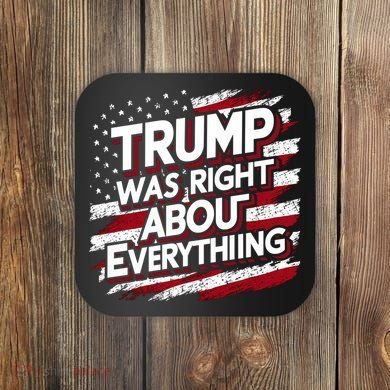 Trump Was Right About Everything Coaster