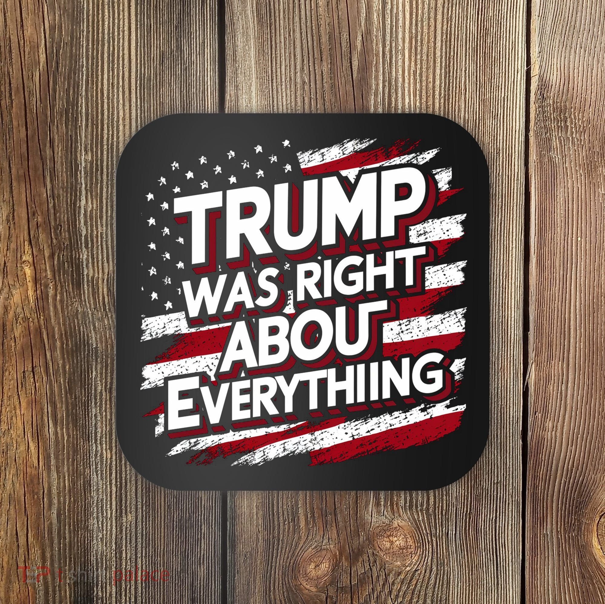 Trump Was Right About Everything Coaster