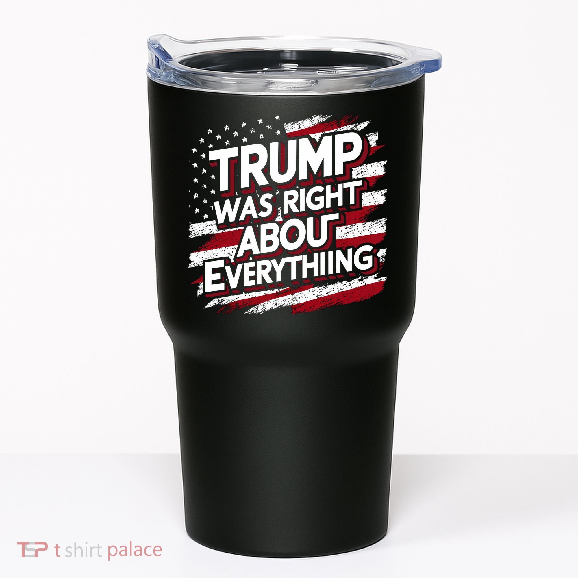 Trump Was Right About Everything Tumbler