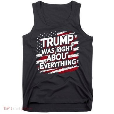 Trump Was Right About Everything Tank Top