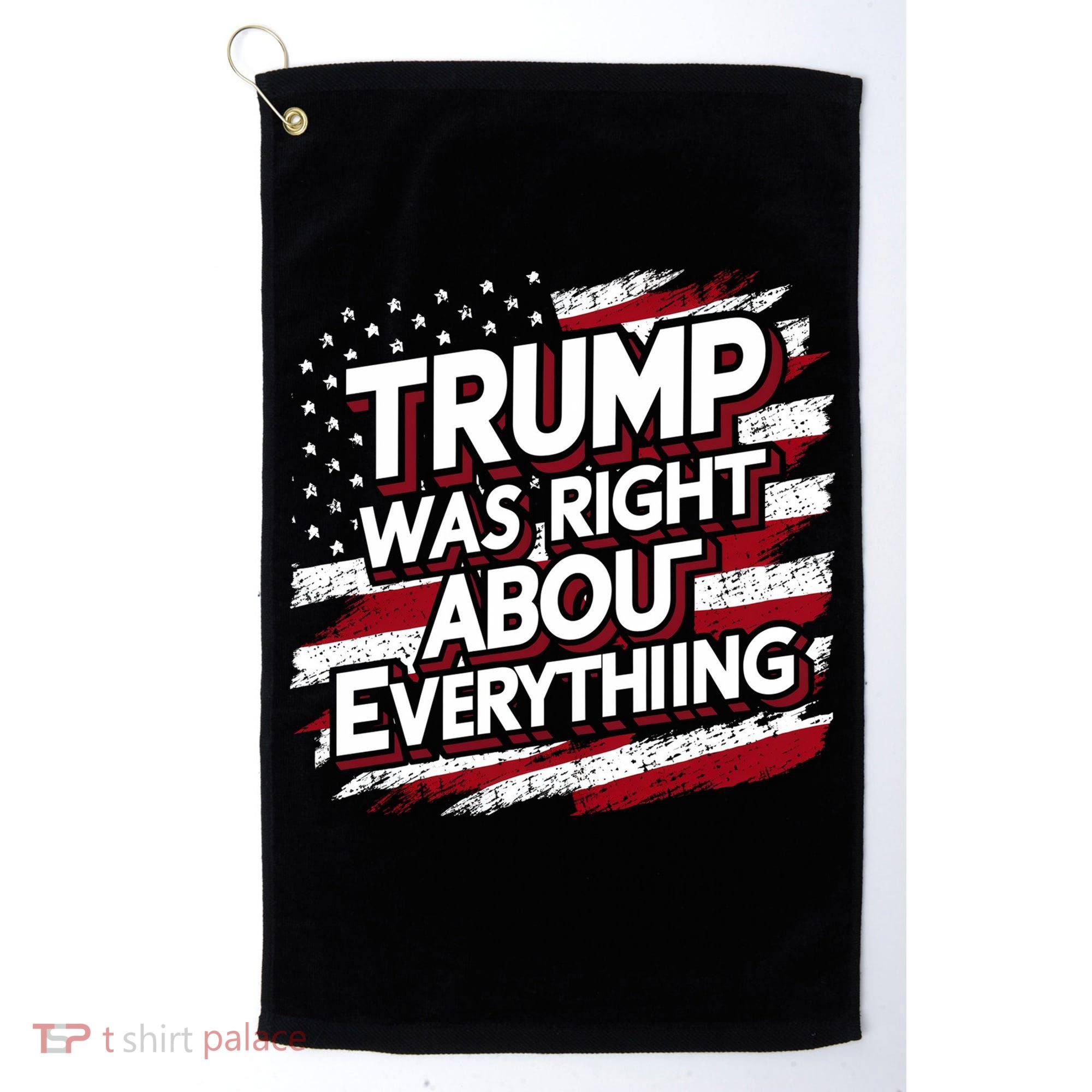 Trump Was Right About Everything Golf Towel