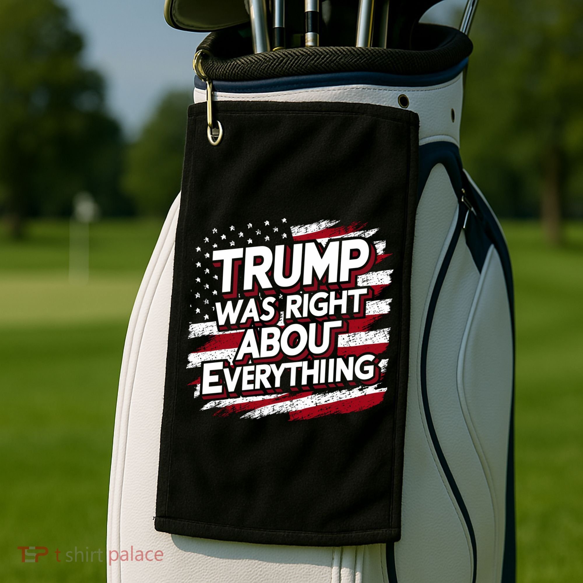 Trump Was Right About Everything Golf Towel