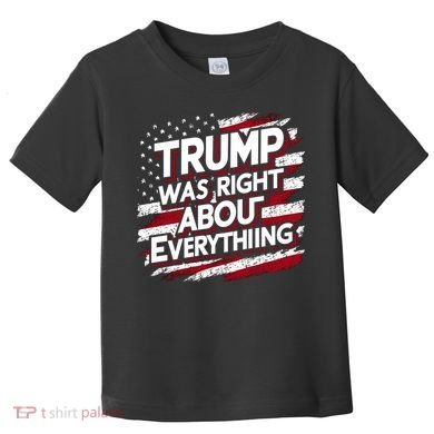 Trump Was Right About Everything Toddler T-Shirt