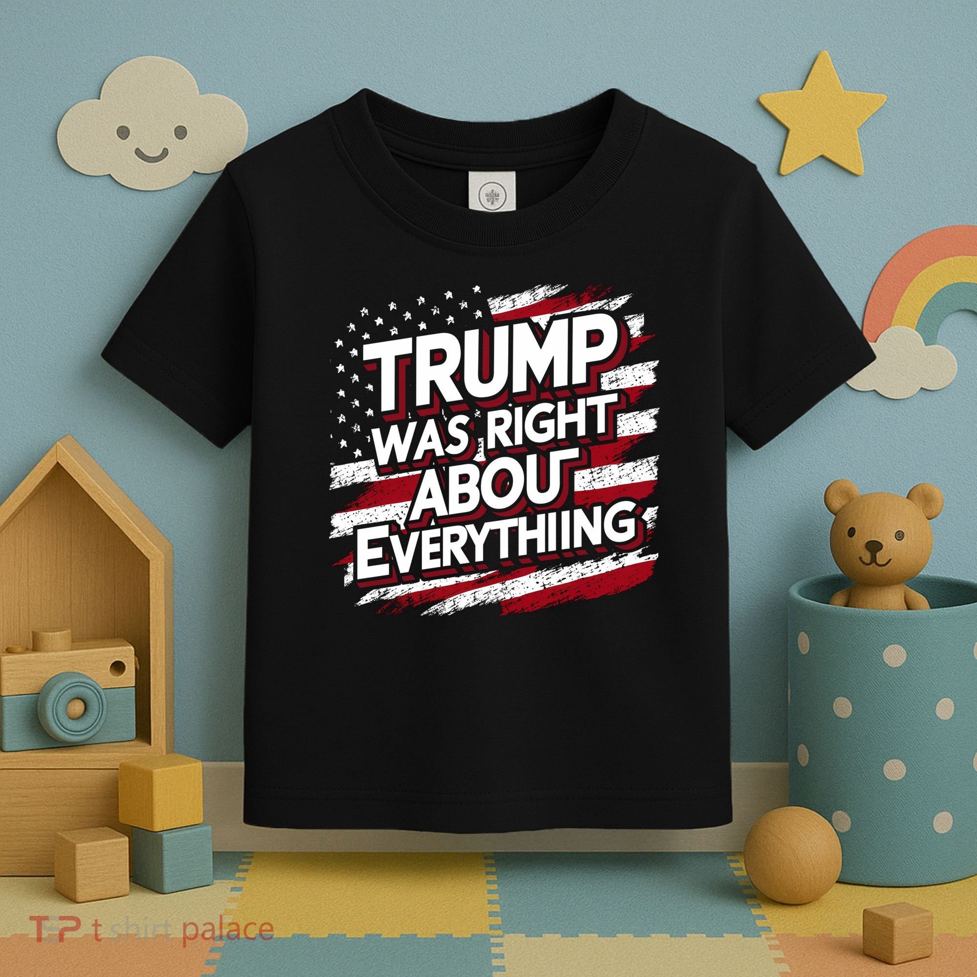 Trump Was Right About Everything Toddler T-Shirt