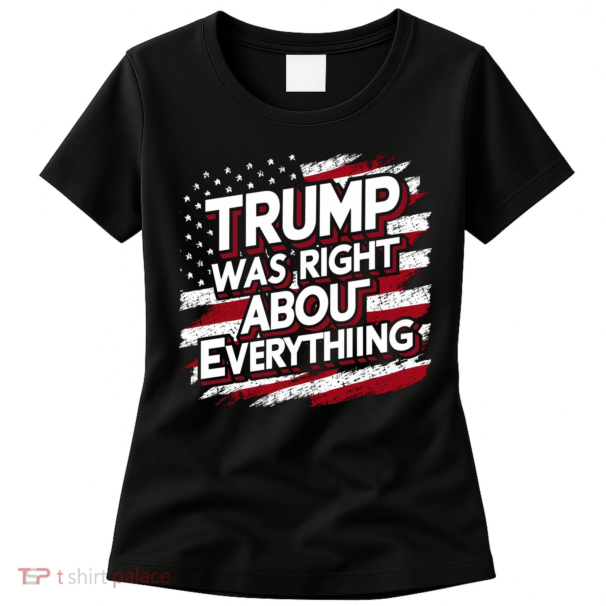 Trump Was Right About Everything Women's T-Shirt