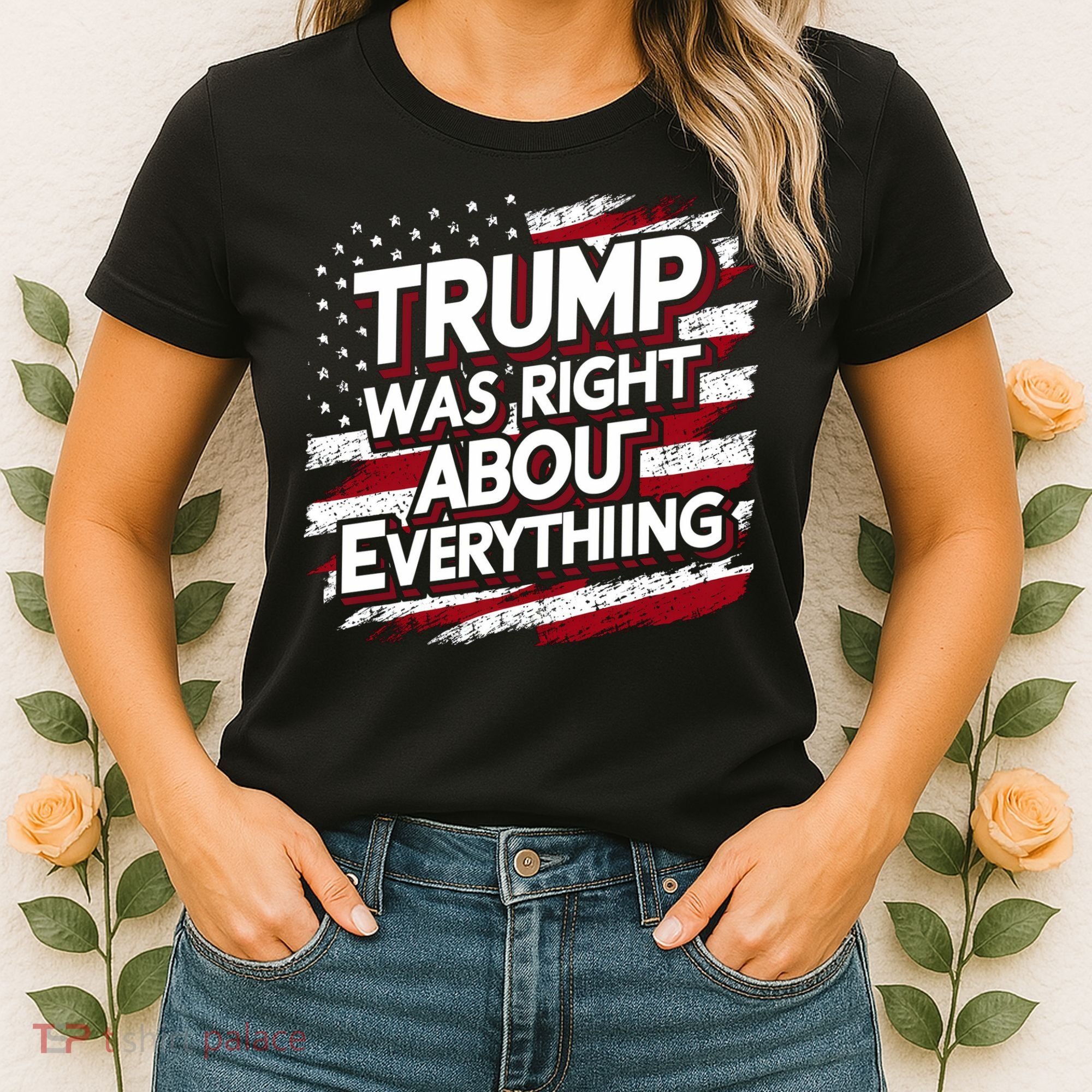 Trump Was Right About Everything Women's T-Shirt