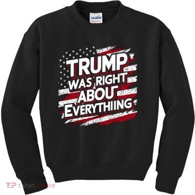 Trump Was Right About Everything Kids Sweatshirt