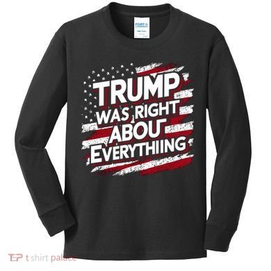 Trump Was Right About Everything Kids Long Sleeve Shirt