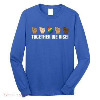 Together We Rise Opposition Equality Cute Gift Long Sleeve Shirt