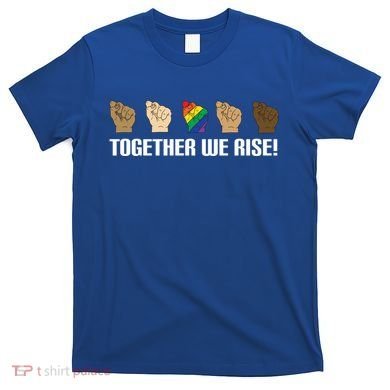 Together We Rise Opposition Equality Cute Gift T-Shirt