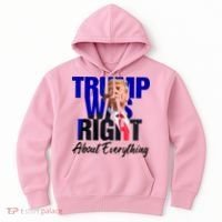 Trump Was Right About Everything Funny Political Hoodie thumb 0