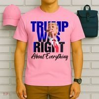 Trump Was Right About Everything Funny Political T-Shirt thumb 6