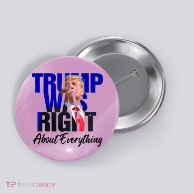 Trump Was Right About Everything Funny Political Button