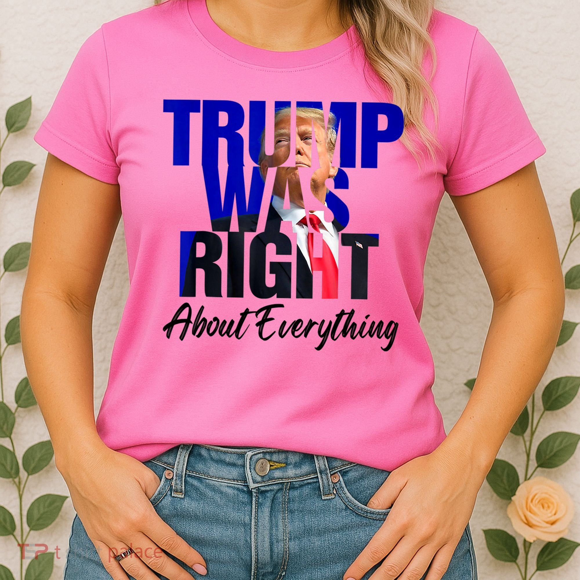 Trump Was Right About Everything Funny Political Women's T-Shirt