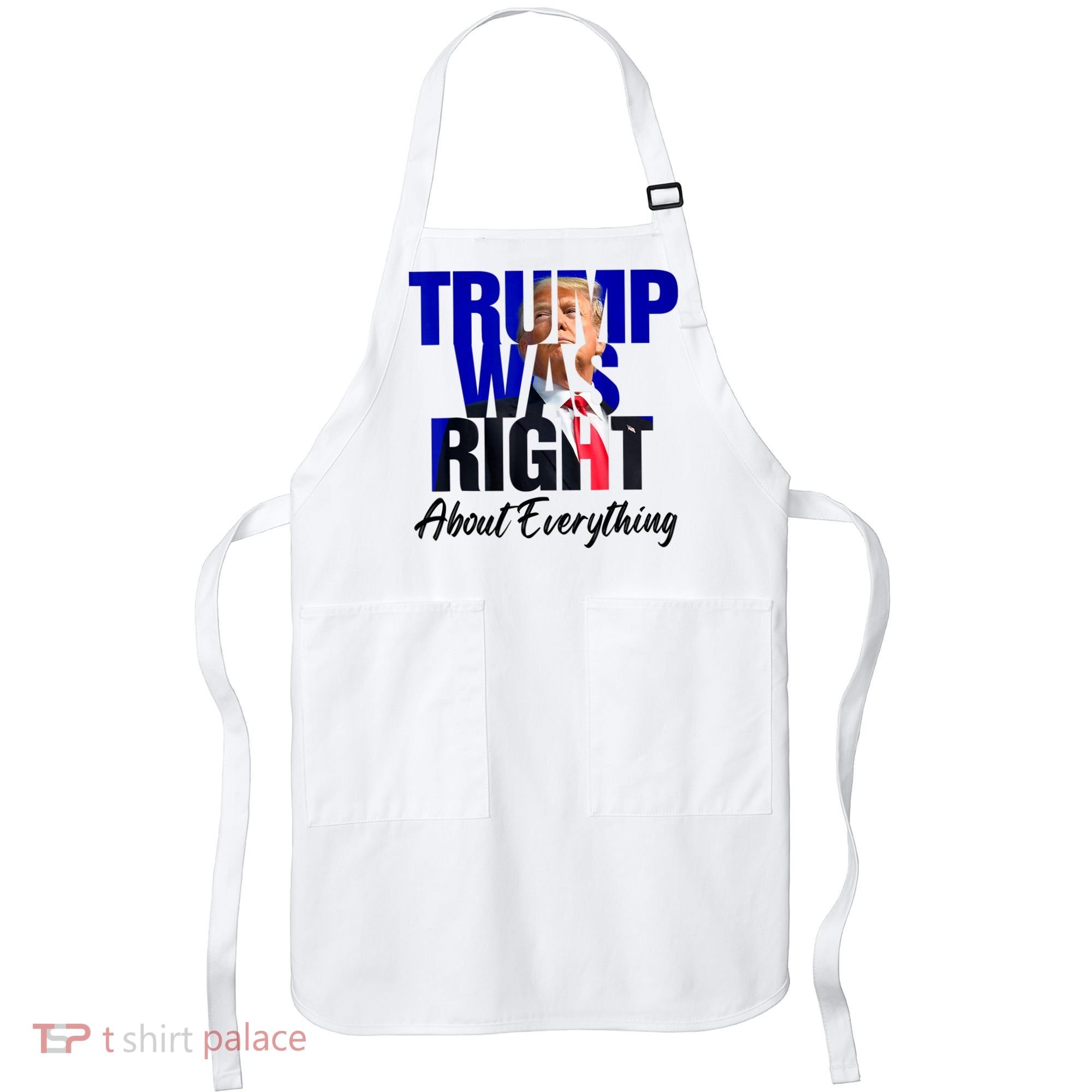 Trump Was Right About Everything Funny Political Apron