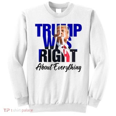 Trump Was Right About Everything Funny Political Sweatshirt