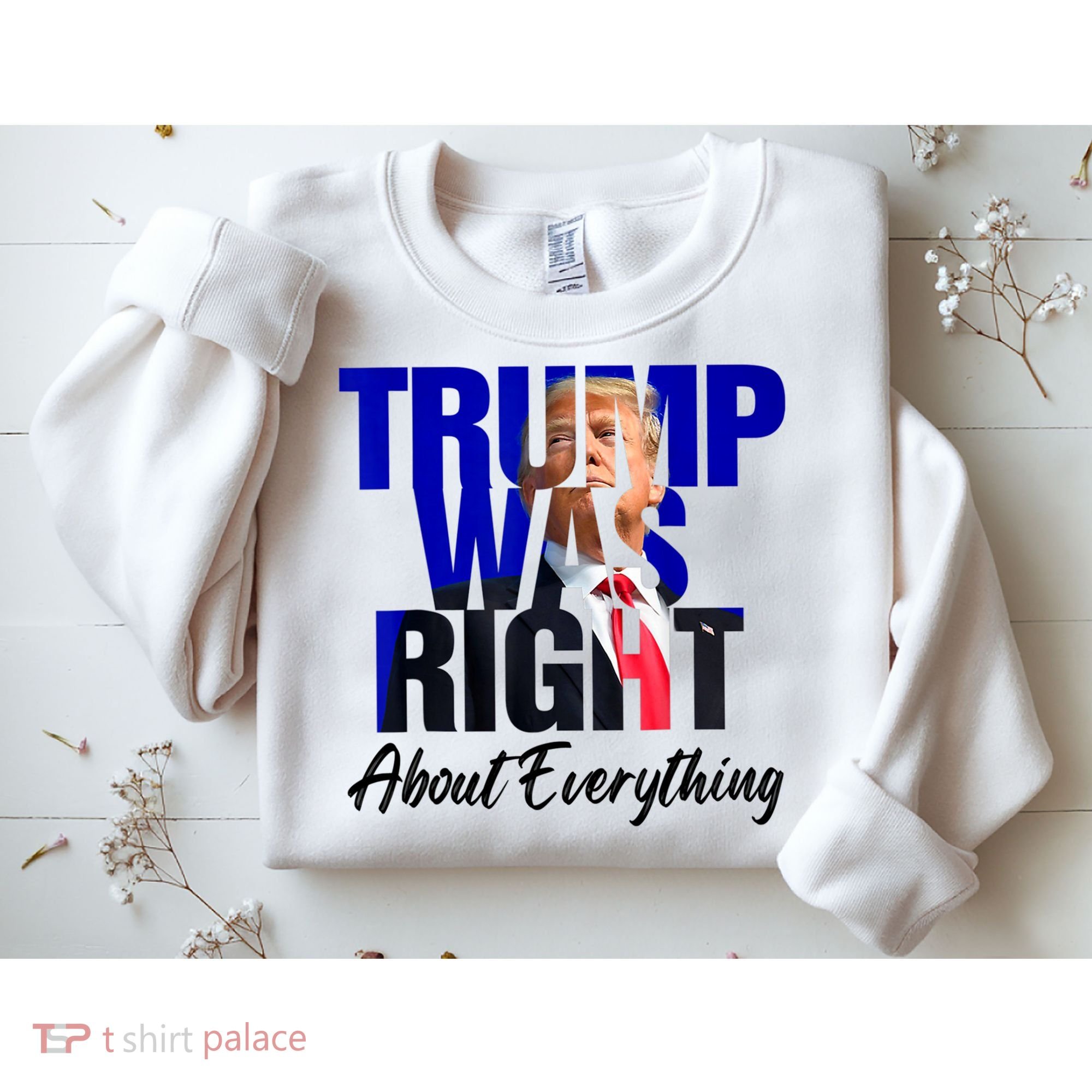 Trump Was Right About Everything Funny Political Sweatshirt