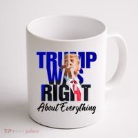 Trump Was Right About Everything Funny Political Coffee Mug thumb 1