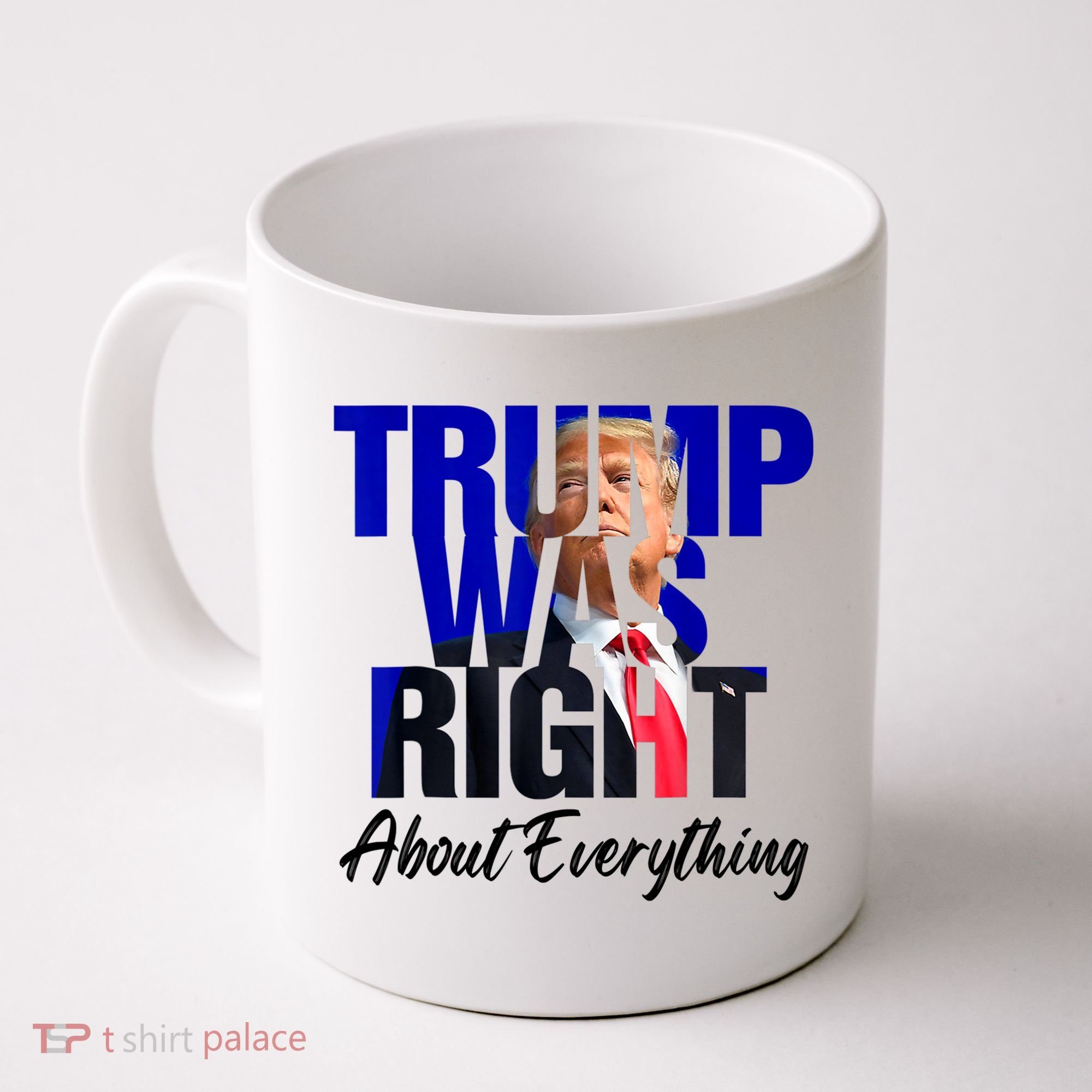 Trump Was Right About Everything Funny Political Coffee Mug
