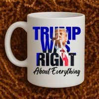 Trump Was Right About Everything Funny Political Coffee Mug thumb 2