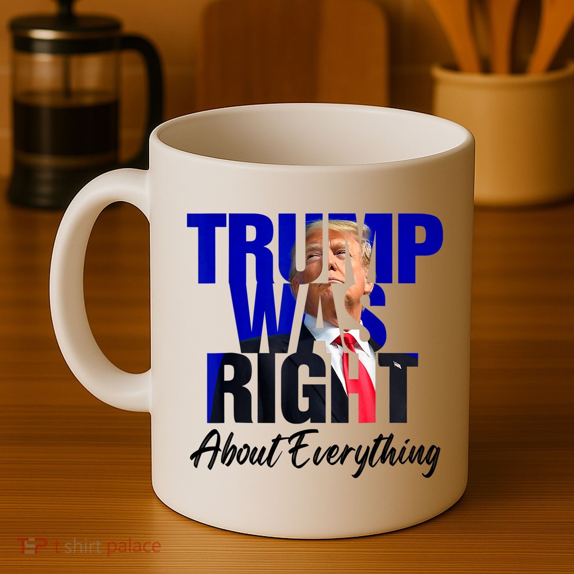 Trump Was Right About Everything Funny Political Coffee Mug