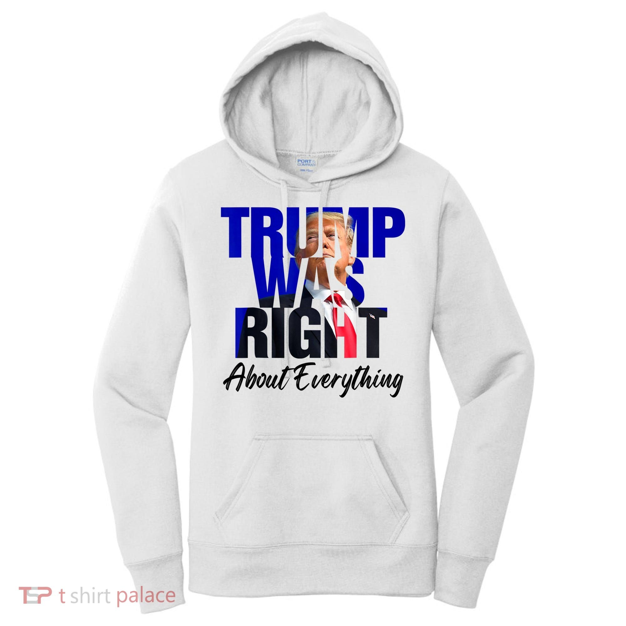 Trump Was Right About Everything Funny Political Women's Hoodie