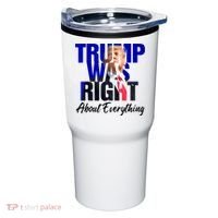 Trump Was Right About Everything Funny Political Tumbler thumb 0