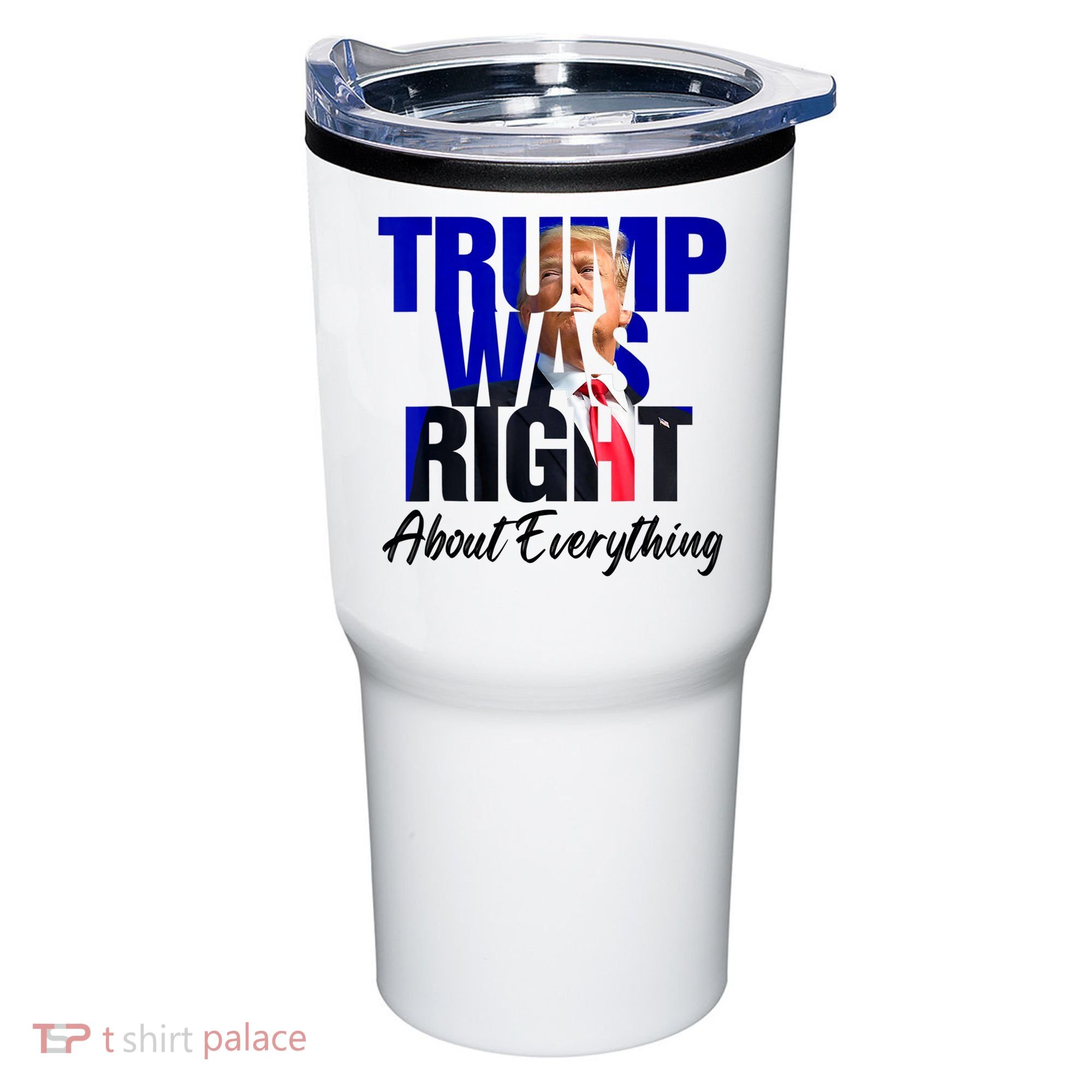 Trump Was Right About Everything Funny Political Tumbler