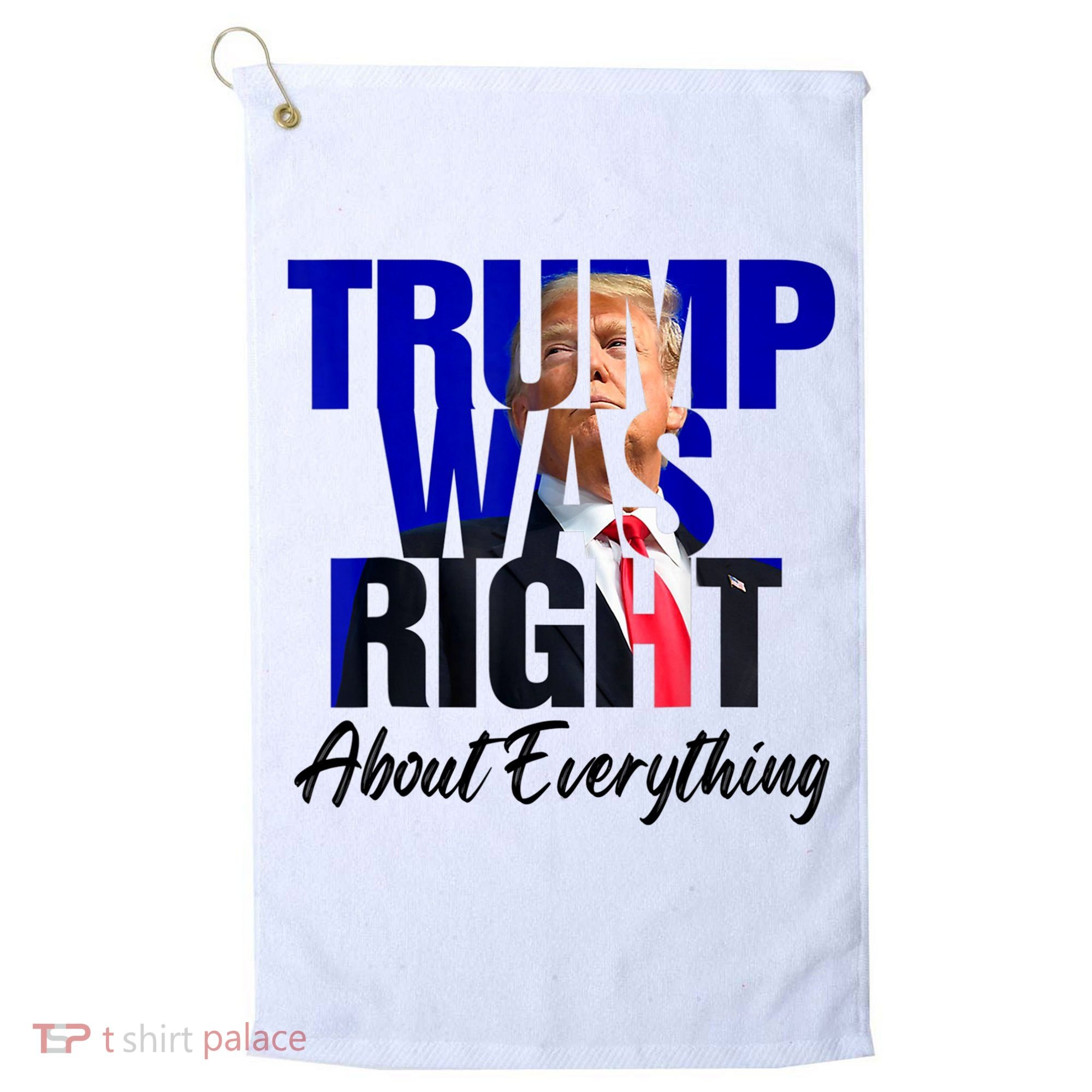 Trump Was Right About Everything Funny Political Golf Towel