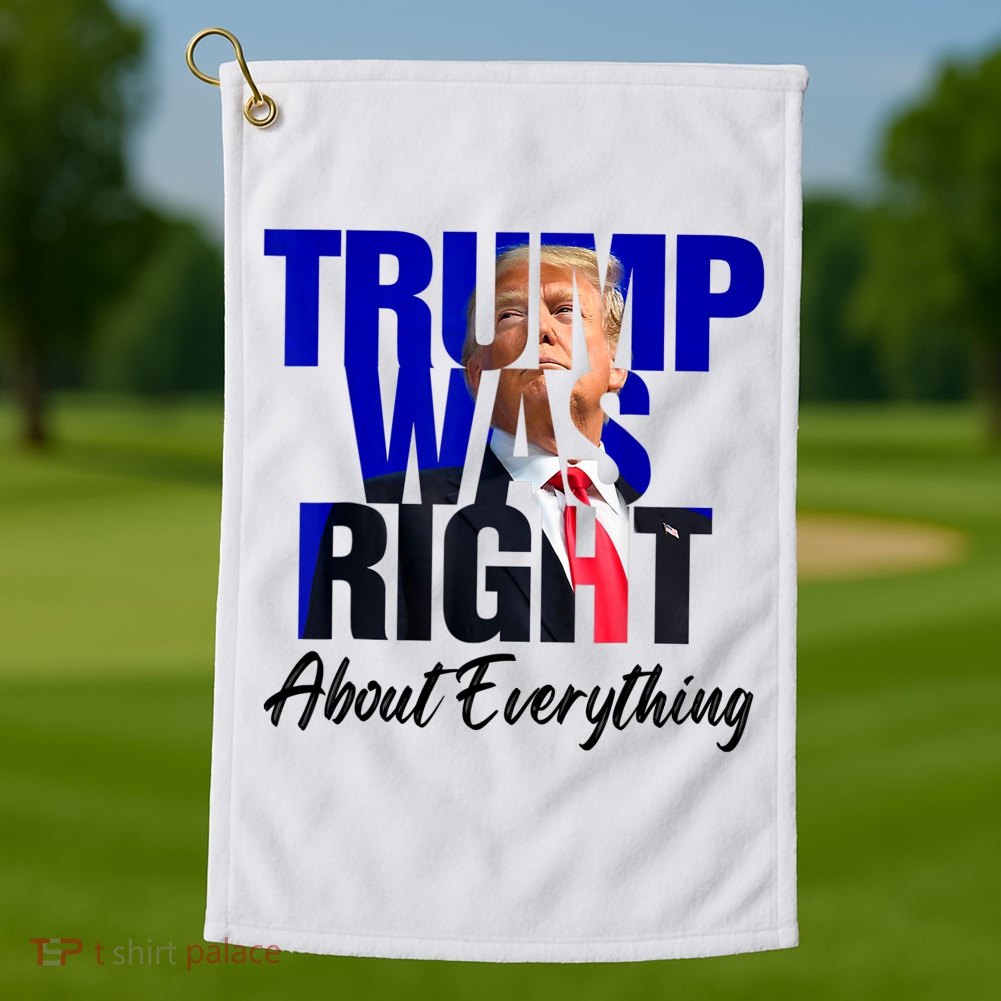 Trump Was Right About Everything Funny Political Golf Towel