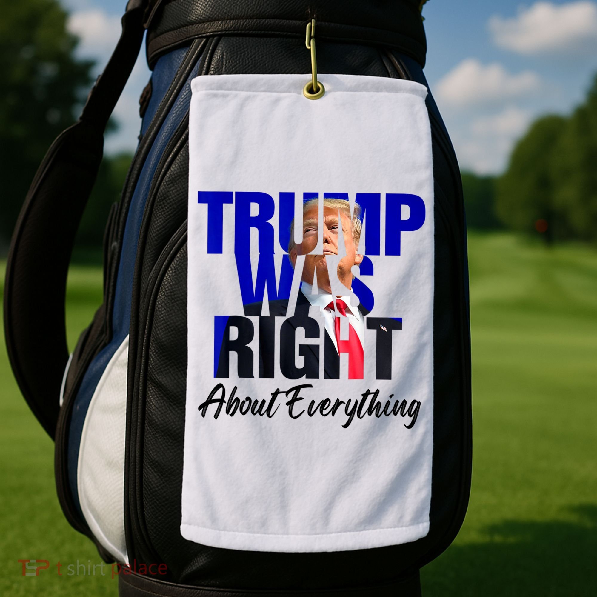 Trump Was Right About Everything Funny Political Golf Towel