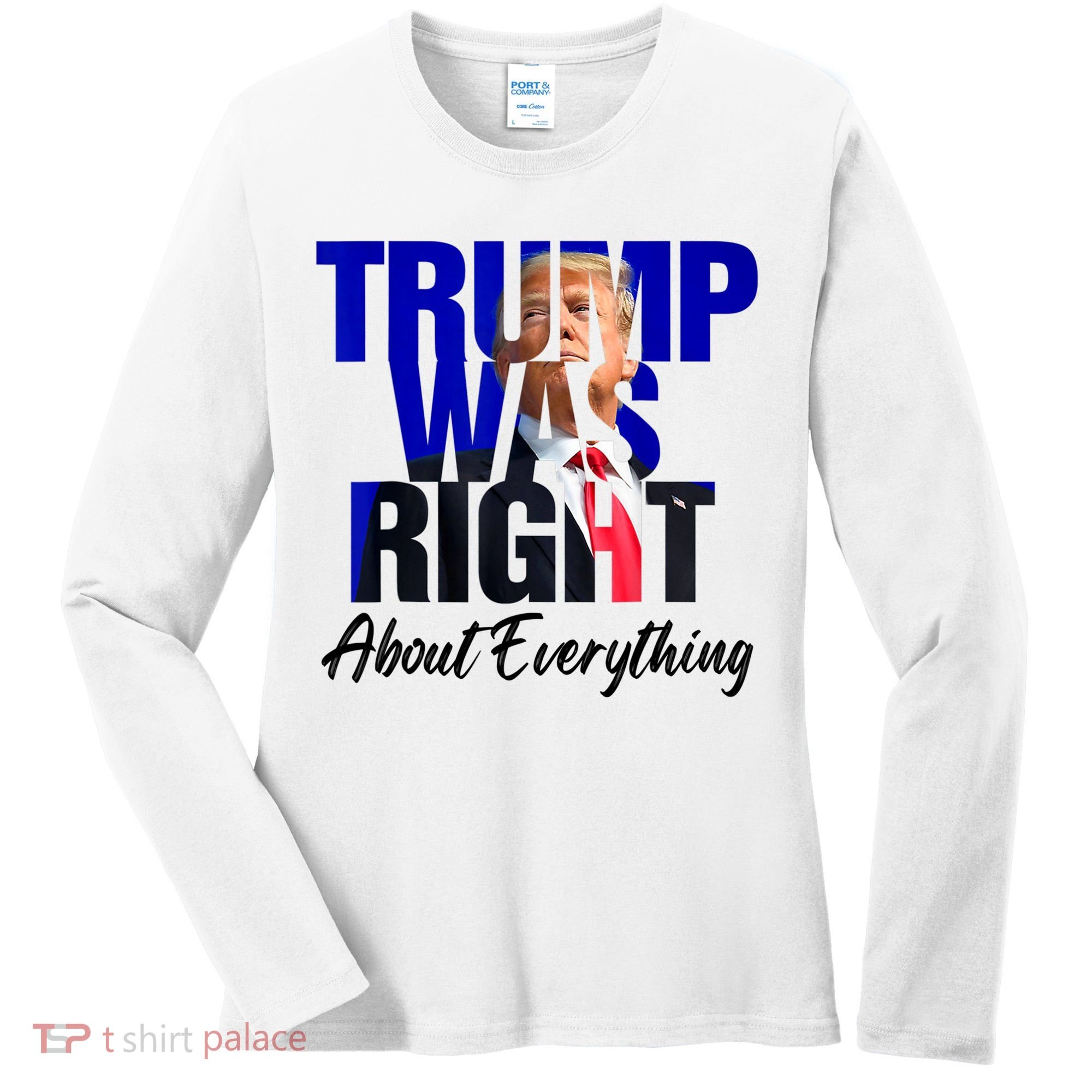 Trump Was Right About Everything Funny Political Women's Long Sleeve Shirt