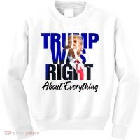 Trump Was Right About Everything Funny Political Kids Sweatshirt thumb 0